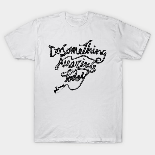 DO SOMETHING AMAZING TODAY T-Shirt by huebucket